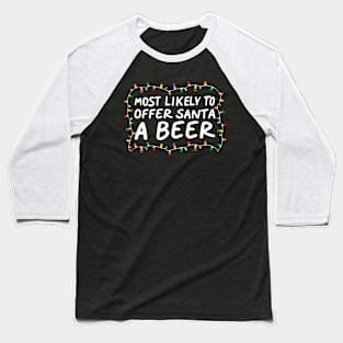Most Likely To Offer Santa A Beer Funny Drinking Christmas Baseball T-Shirt